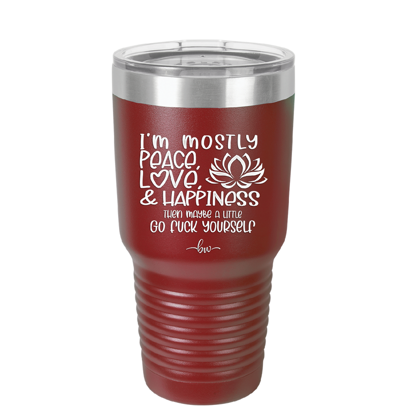 I'm Mostly Peace Love and Happiness Then Maybe a Little Go Fuck Yourself - Laser Engraved Stainless Steel Drinkware - 2466 -