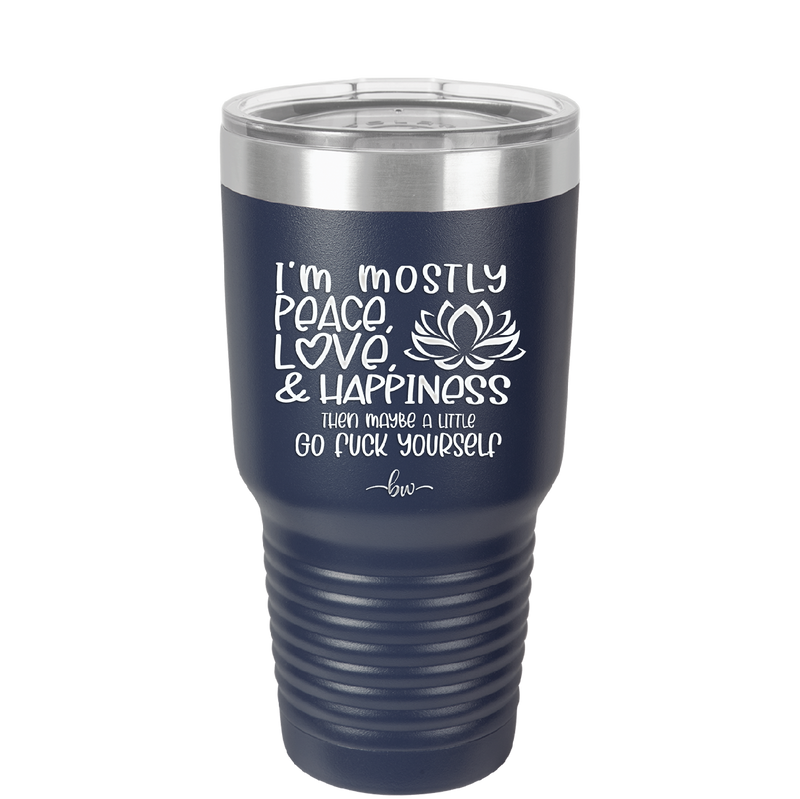 I'm Mostly Peace Love and Happiness Then Maybe a Little Go Fuck Yourself - Laser Engraved Stainless Steel Drinkware - 2466 -