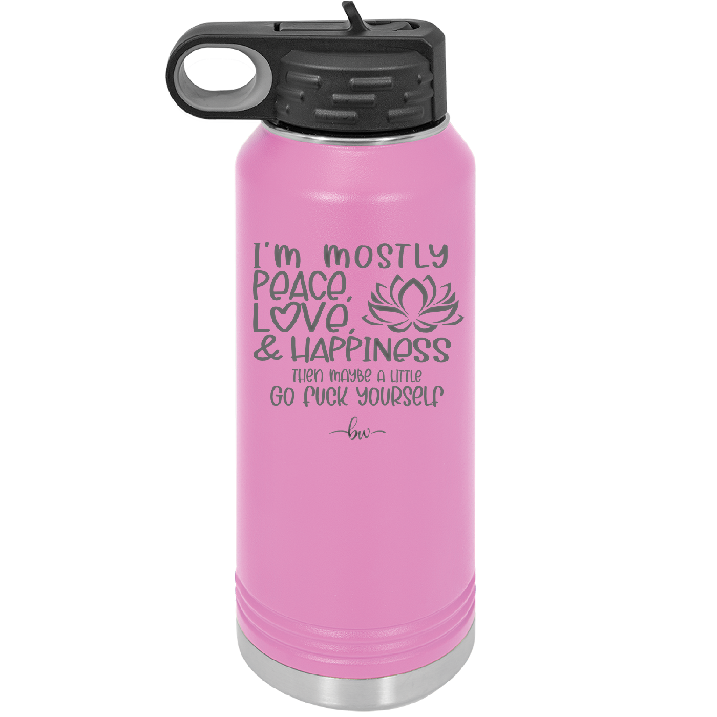 I'm Mostly Peace Love and Happiness Then Maybe a Little Go Fuck Yourself - Laser Engraved Stainless Steel Drinkware - 2466 -