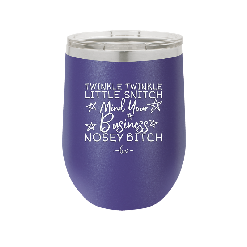 Twinkle Twinkle Little Snitch Mind Your Business You Nosey Bitch - Laser Engraved Stainless Steel Drinkware - 2467 -
