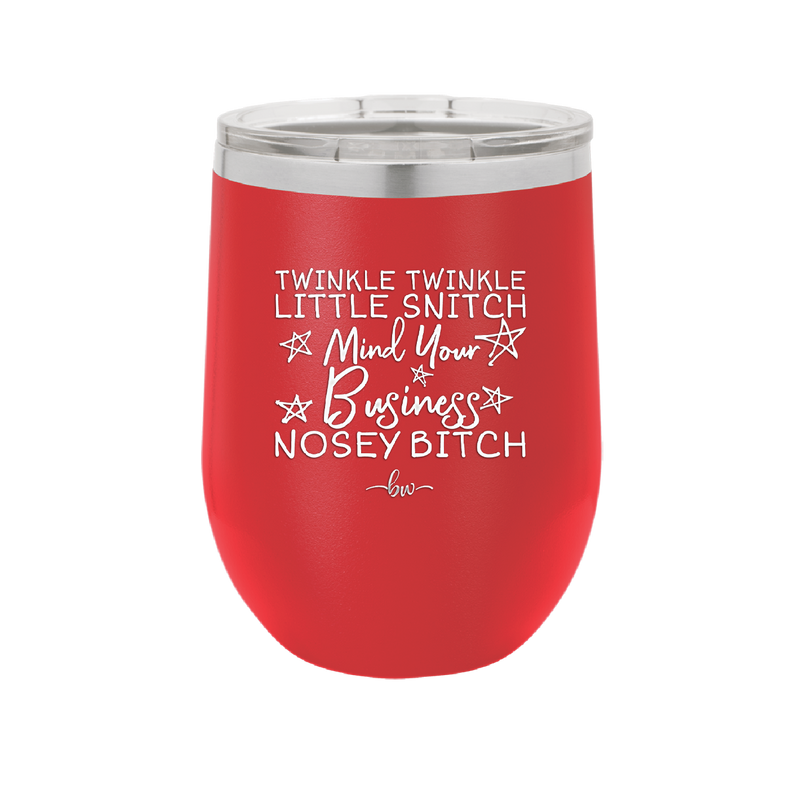 Twinkle Twinkle Little Snitch Mind Your Business You Nosey Bitch - Laser Engraved Stainless Steel Drinkware - 2467 -