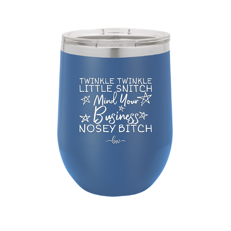 Twinkle Twinkle Little Snitch Mind Your Business You Nosey Bitch - Laser Engraved Stainless Steel Drinkware - 2467 -