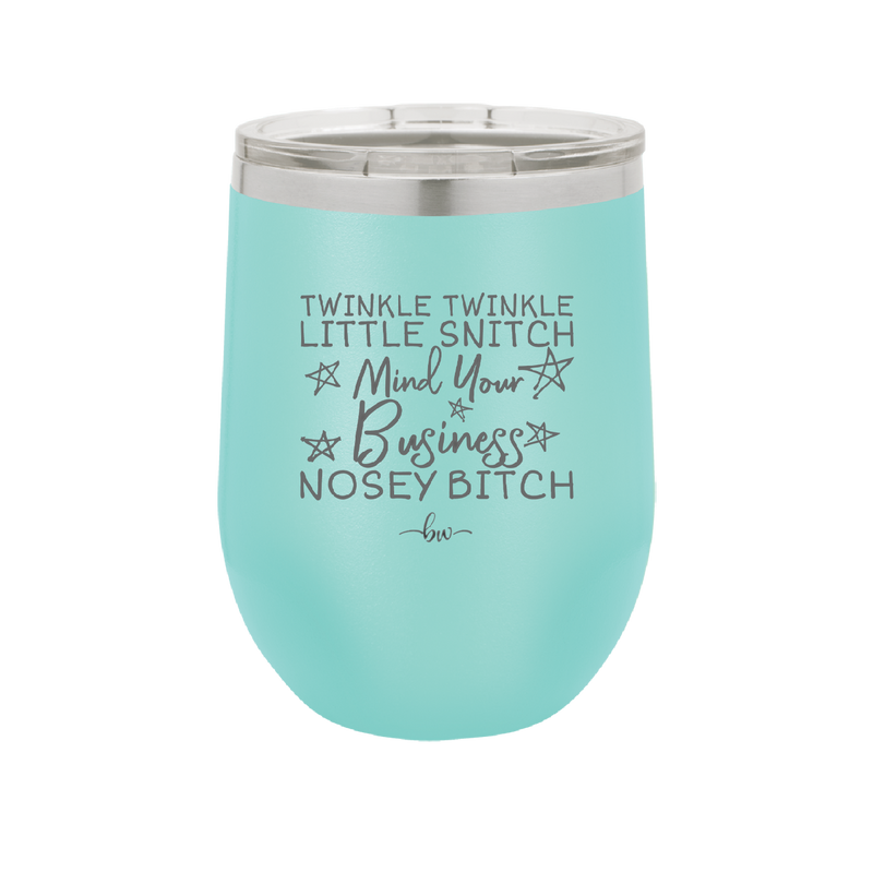 Twinkle Twinkle Little Snitch Mind Your Business You Nosey Bitch - Laser Engraved Stainless Steel Drinkware - 2467 -