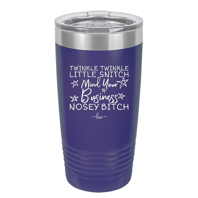 Twinkle Twinkle Little Snitch Mind Your Business You Nosey Bitch - Laser Engraved Stainless Steel Drinkware - 2467 -