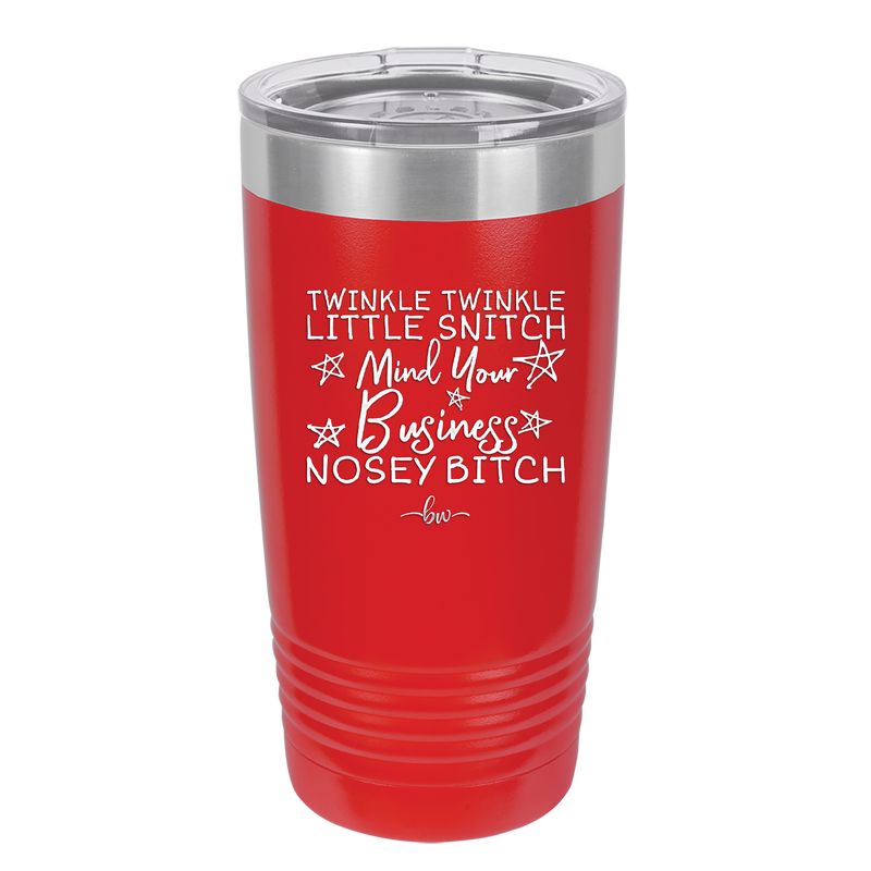 Twinkle Twinkle Little Snitch Mind Your Business You Nosey Bitch - Laser Engraved Stainless Steel Drinkware - 2467 -