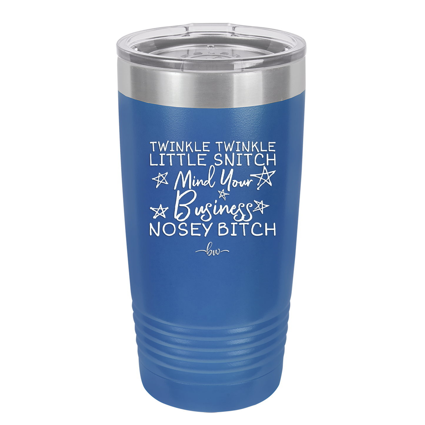 Twinkle Twinkle Little Snitch Mind Your Business You Nosey Bitch - Laser Engraved Stainless Steel Drinkware - 2467 -