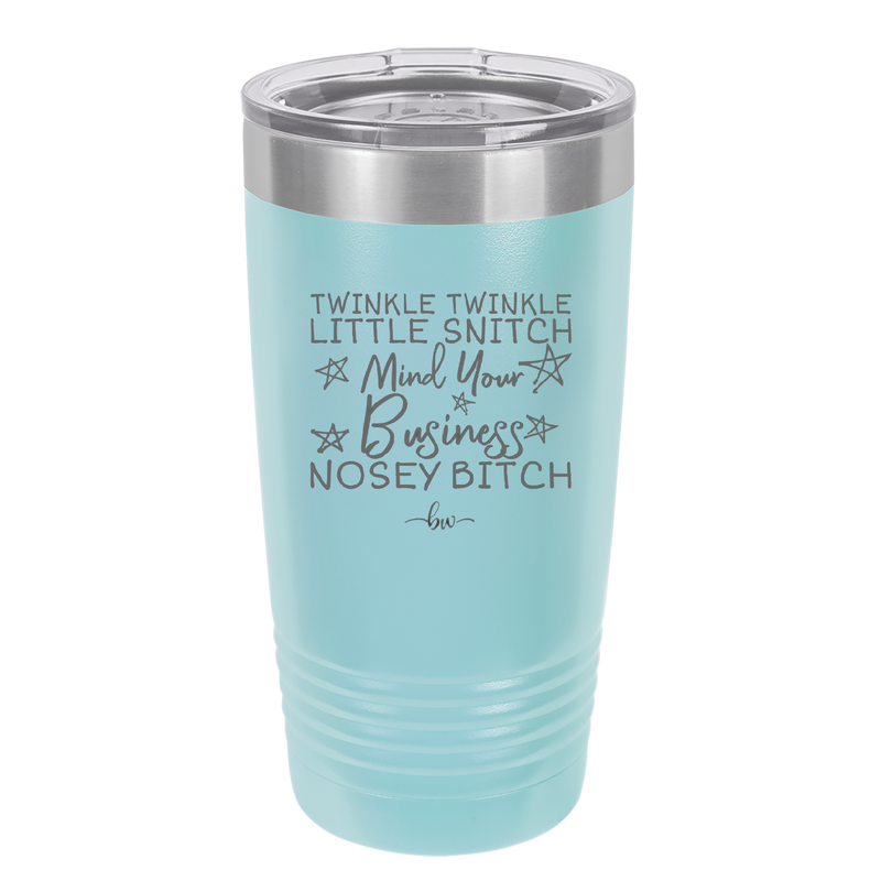 Twinkle Twinkle Little Snitch Mind Your Business You Nosey Bitch - Laser Engraved Stainless Steel Drinkware - 2467 -
