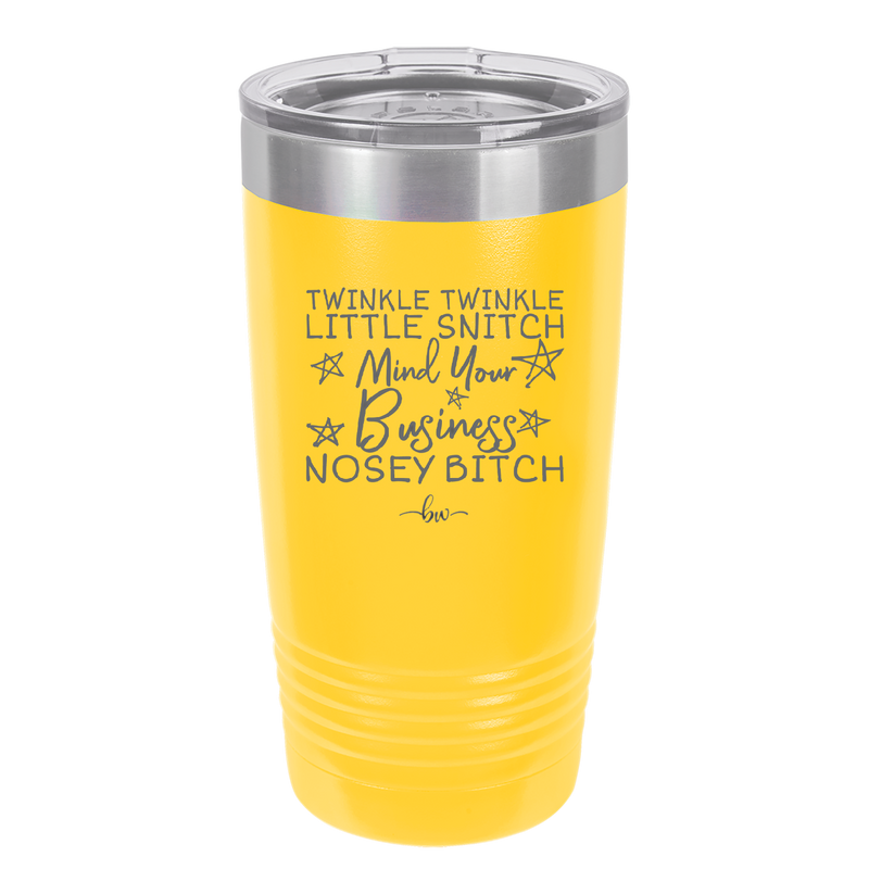 Twinkle Twinkle Little Snitch Mind Your Business You Nosey Bitch - Laser Engraved Stainless Steel Drinkware - 2467 -
