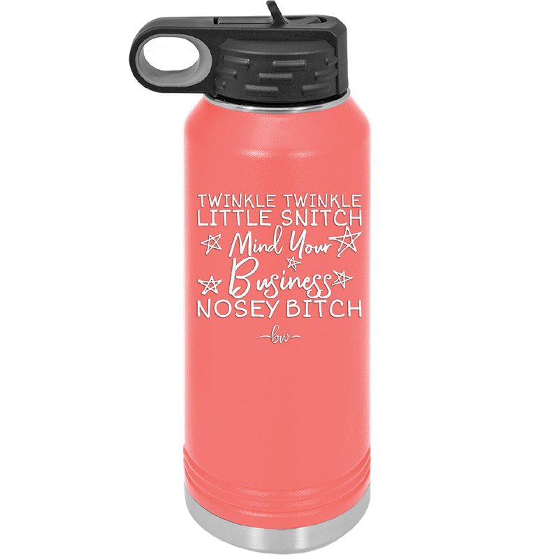 Twinkle Twinkle Little Snitch Mind Your Business You Nosey Bitch - Laser Engraved Stainless Steel Drinkware - 2467 -