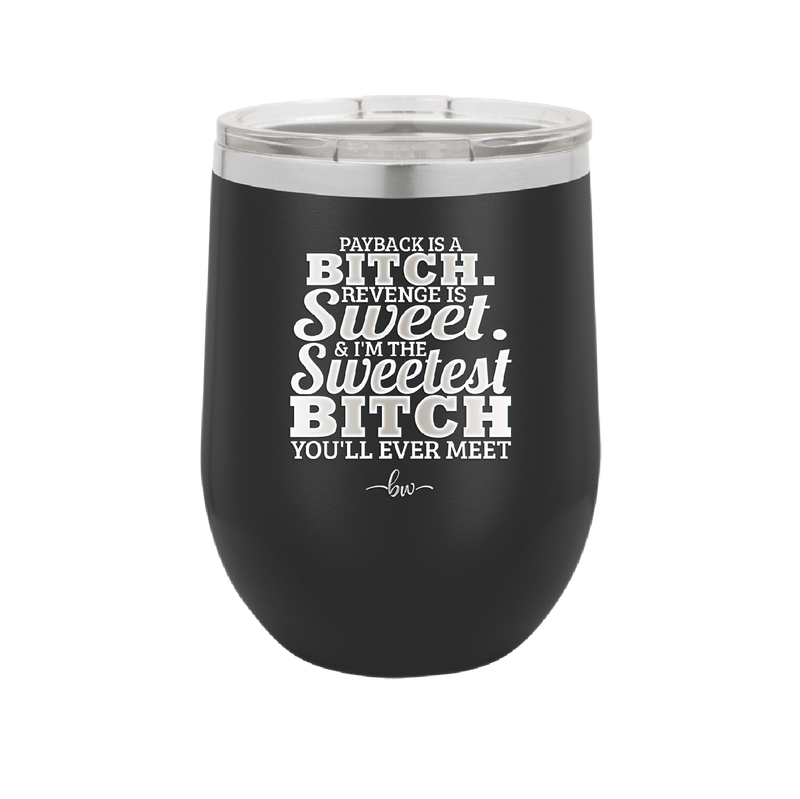 Payback is a Bitch Revenge is Sweet I'm the Sweetest Bitch - Laser Engraved Stainless Steel Drinkware - 2468 -