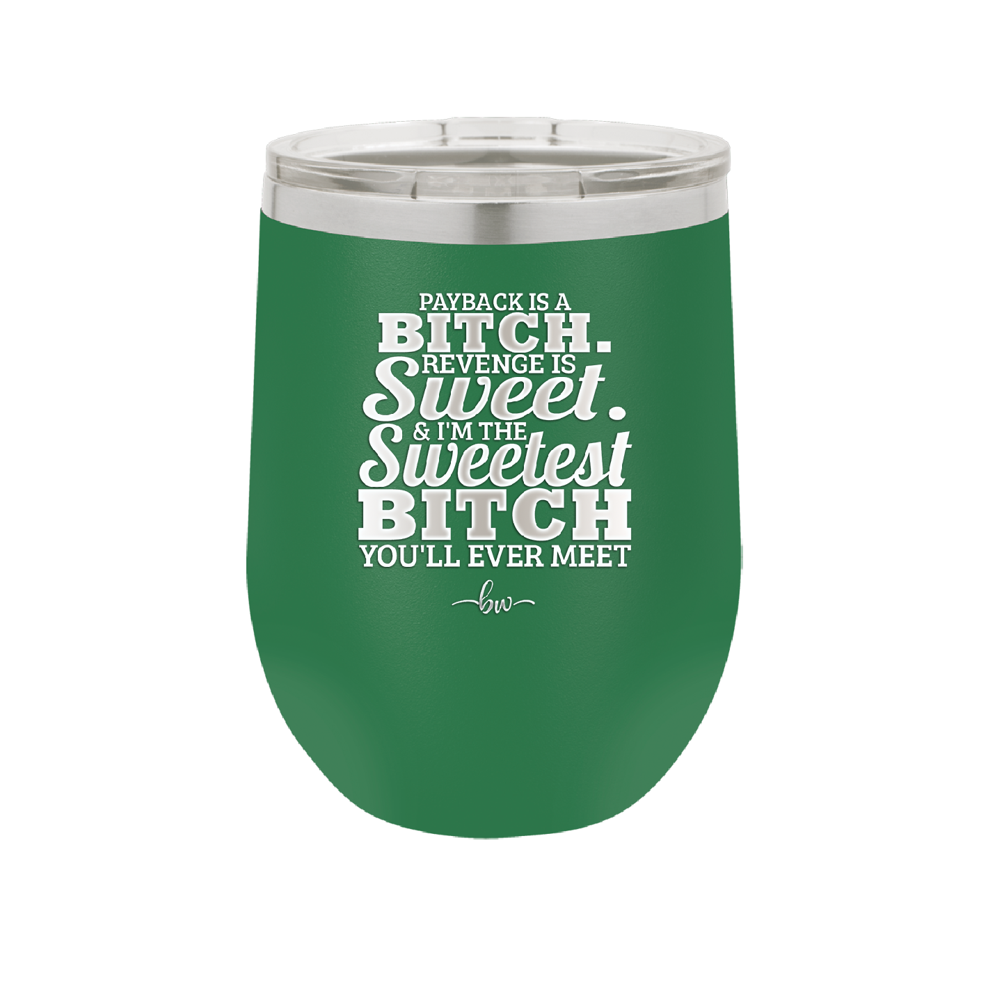 Payback is a Bitch Revenge is Sweet I'm the Sweetest Bitch - Laser Engraved Stainless Steel Drinkware - 2468 -