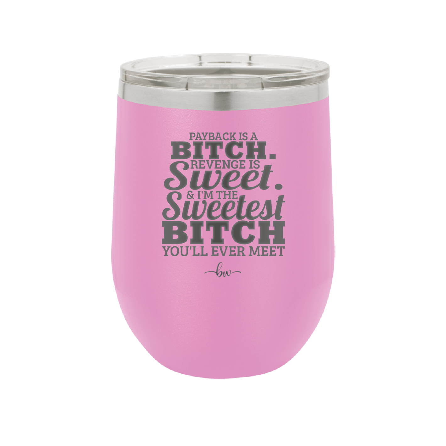 Payback is a Bitch Revenge is Sweet I'm the Sweetest Bitch - Laser Engraved Stainless Steel Drinkware - 2468 -