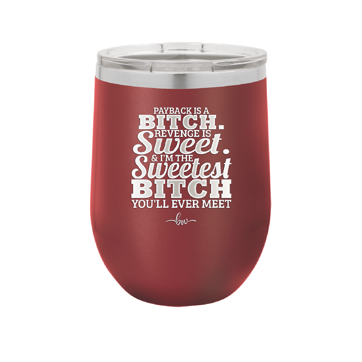 Payback is a Bitch Revenge is Sweet I'm the Sweetest Bitch - Laser Engraved Stainless Steel Drinkware - 2468 -