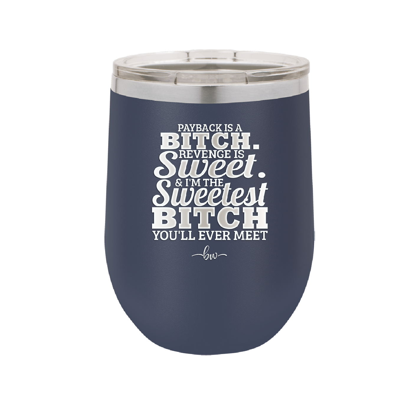 Payback is a Bitch Revenge is Sweet I'm the Sweetest Bitch - Laser Engraved Stainless Steel Drinkware - 2468 -