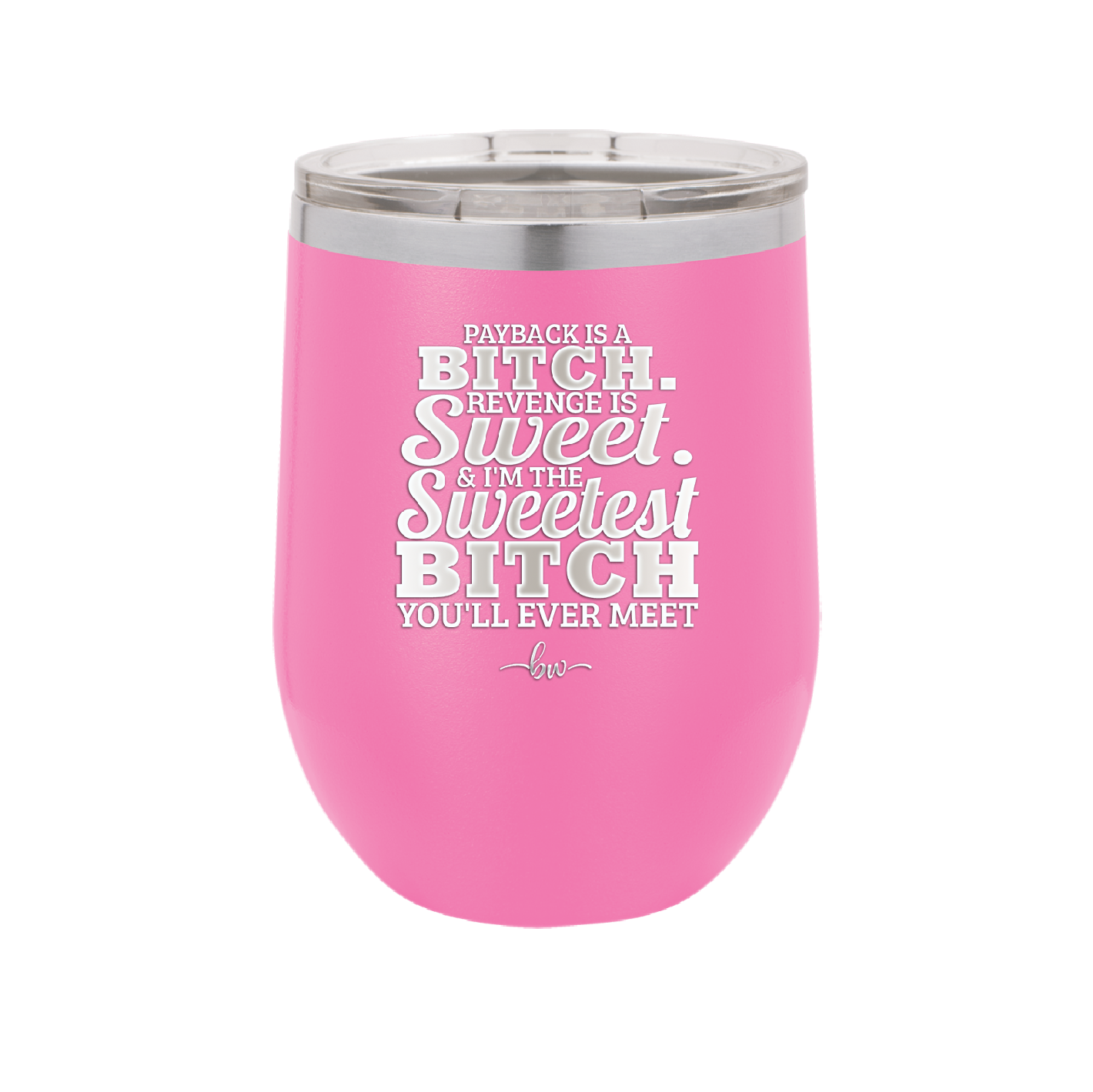 Payback is a Bitch Revenge is Sweet I'm the Sweetest Bitch - Laser Engraved Stainless Steel Drinkware - 2468 -