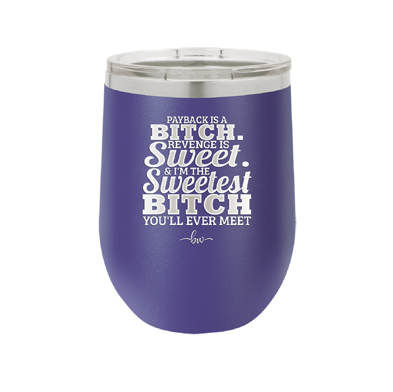 Payback is a Bitch Revenge is Sweet I'm the Sweetest Bitch - Laser Engraved Stainless Steel Drinkware - 2468 -