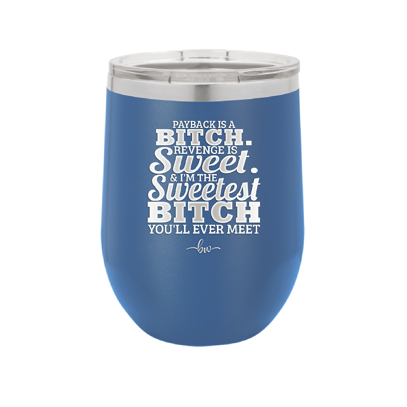 Payback is a Bitch Revenge is Sweet I'm the Sweetest Bitch - Laser Engraved Stainless Steel Drinkware - 2468 -