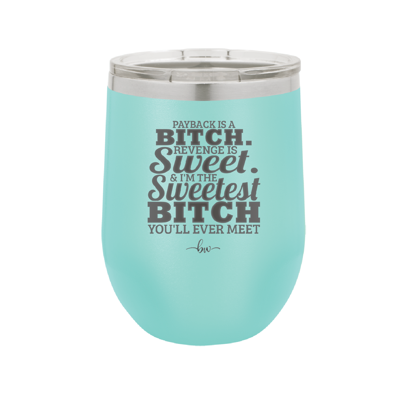 Payback is a Bitch Revenge is Sweet I'm the Sweetest Bitch - Laser Engraved Stainless Steel Drinkware - 2468 -