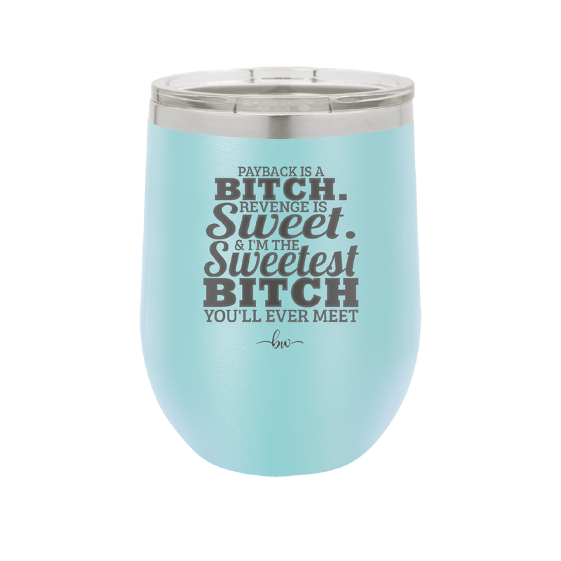 Payback is a Bitch Revenge is Sweet I'm the Sweetest Bitch - Laser Engraved Stainless Steel Drinkware - 2468 -