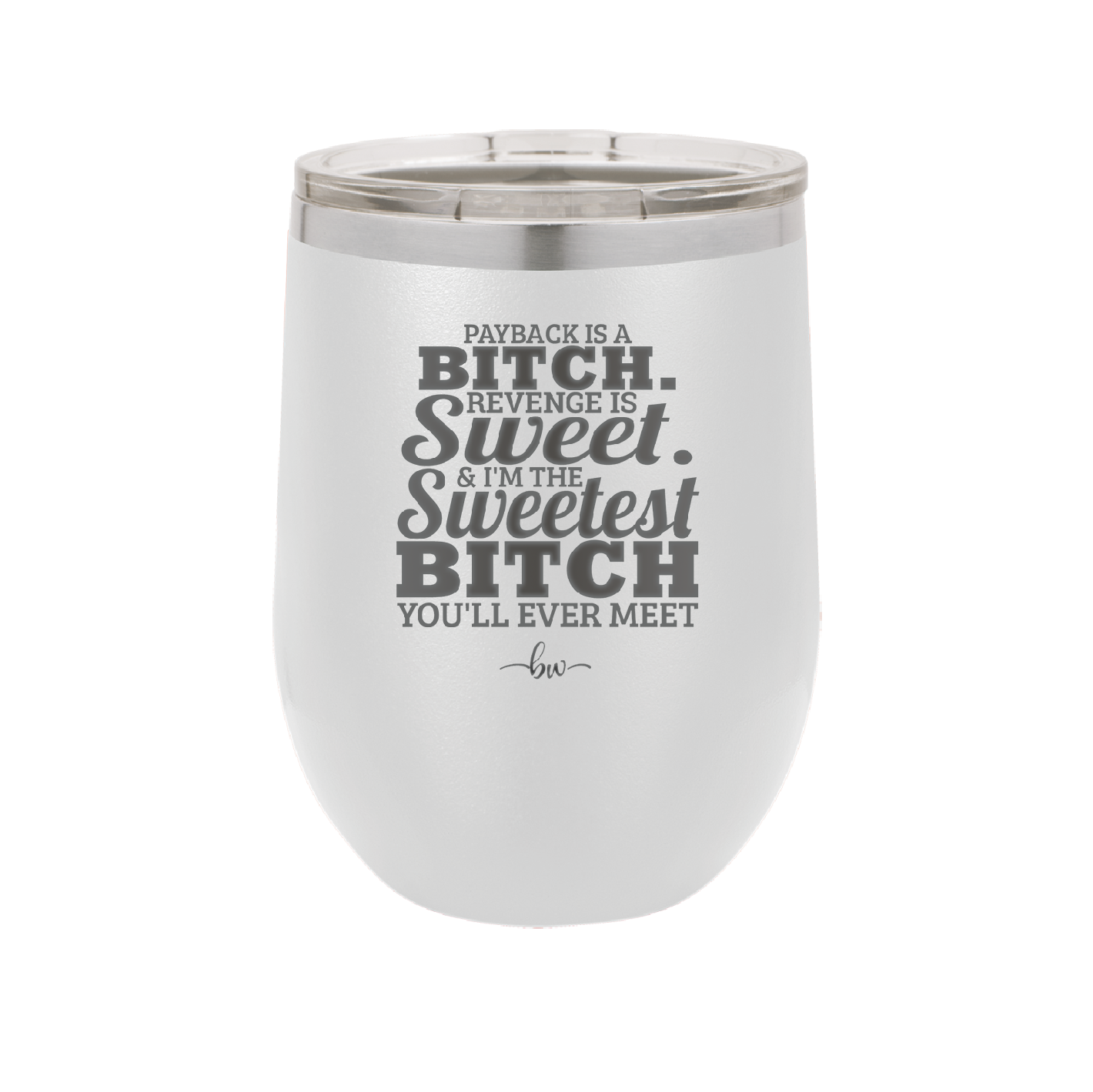 Payback is a Bitch Revenge is Sweet I'm the Sweetest Bitch - Laser Engraved Stainless Steel Drinkware - 2468 -