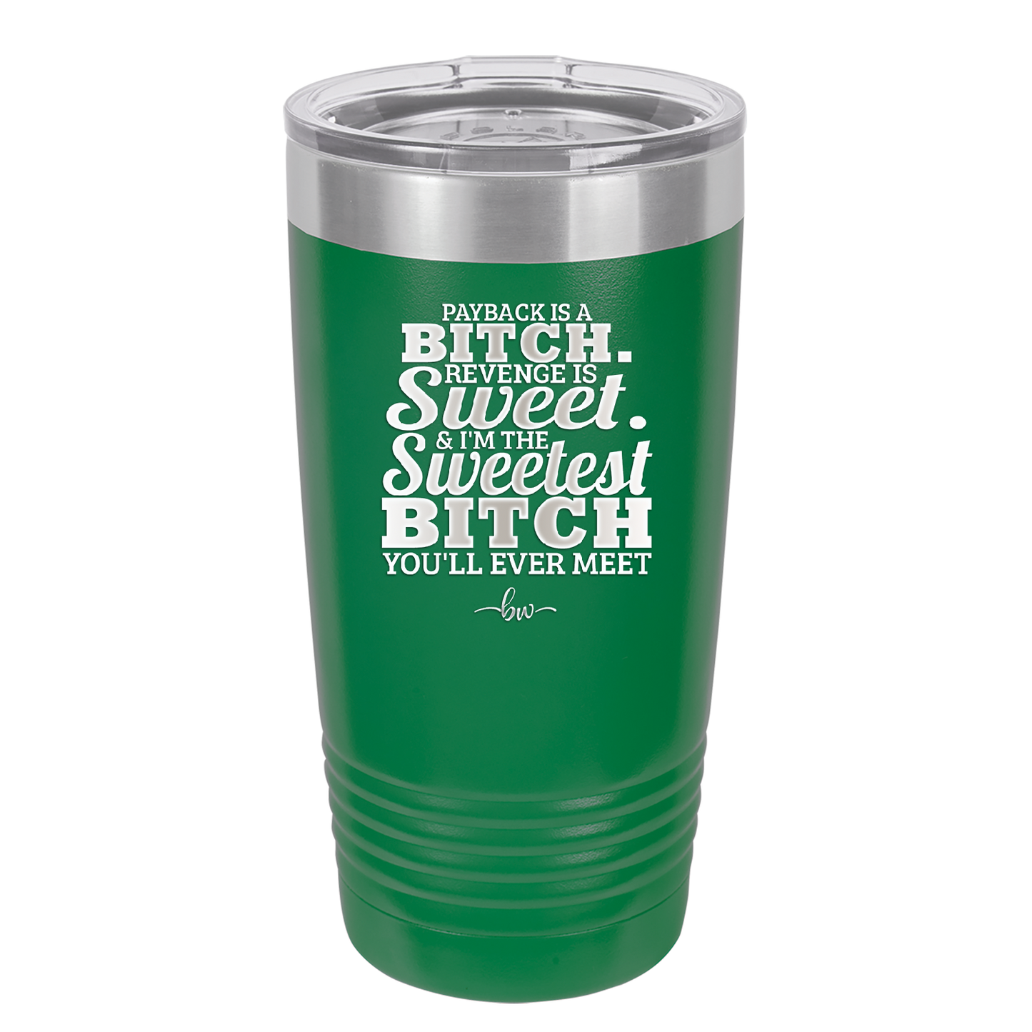 Payback is a Bitch Revenge is Sweet I'm the Sweetest Bitch - Laser Engraved Stainless Steel Drinkware - 2468 -