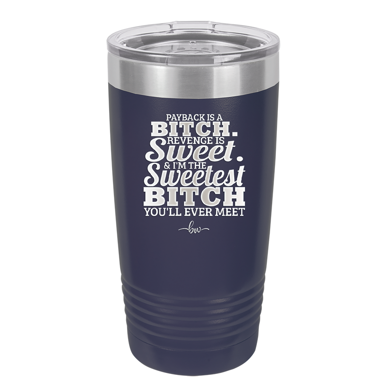 Payback is a Bitch Revenge is Sweet I'm the Sweetest Bitch - Laser Engraved Stainless Steel Drinkware - 2468 -