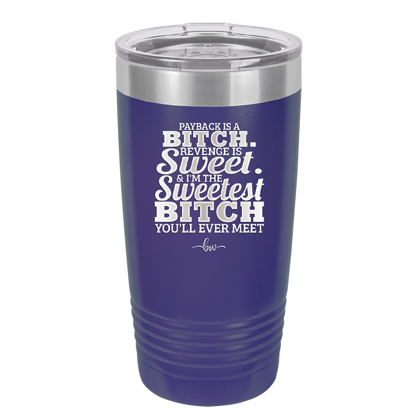 Payback is a Bitch Revenge is Sweet I'm the Sweetest Bitch - Laser Engraved Stainless Steel Drinkware - 2468 -