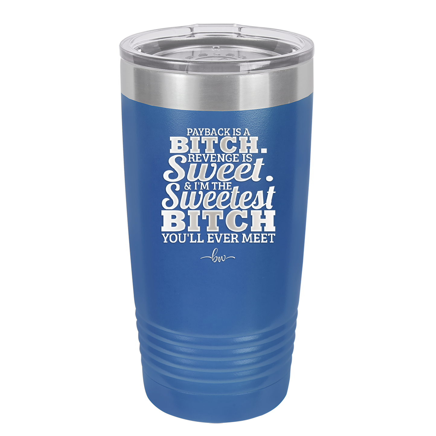 Payback is a Bitch Revenge is Sweet I'm the Sweetest Bitch - Laser Engraved Stainless Steel Drinkware - 2468 -