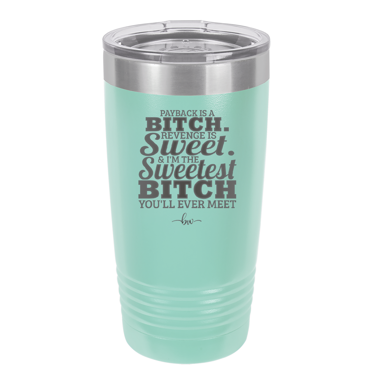 Payback is a Bitch Revenge is Sweet I'm the Sweetest Bitch - Laser Engraved Stainless Steel Drinkware - 2468 -