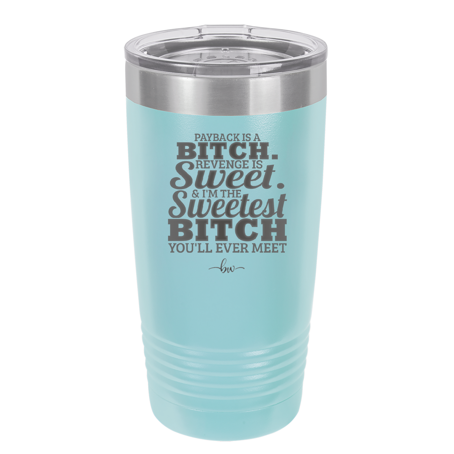 Payback is a Bitch Revenge is Sweet I'm the Sweetest Bitch - Laser Engraved Stainless Steel Drinkware - 2468 -