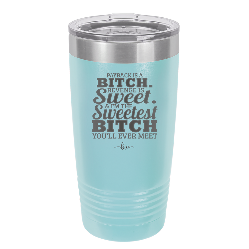 Payback is a Bitch Revenge is Sweet I'm the Sweetest Bitch - Laser Engraved Stainless Steel Drinkware - 2468 -