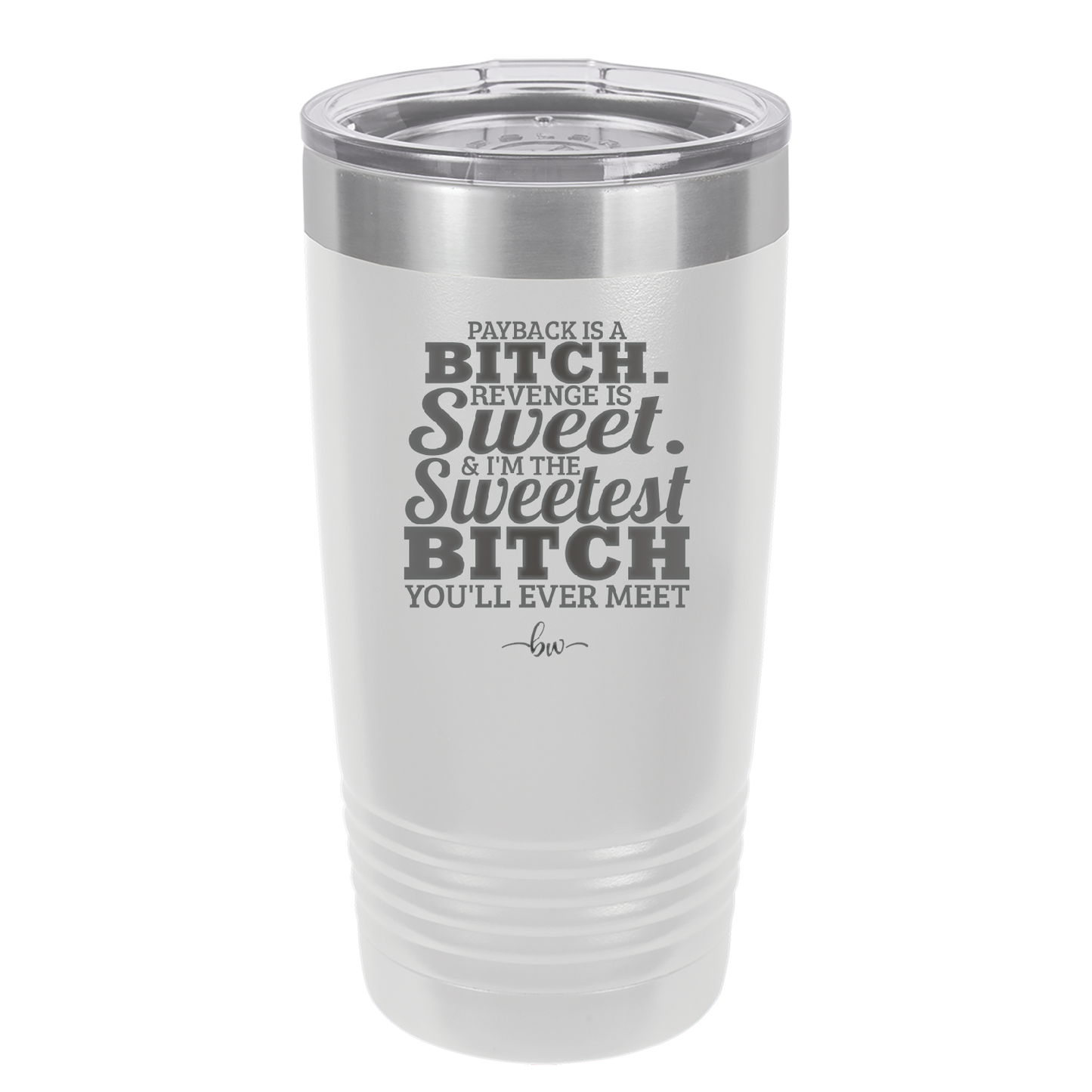 Payback is a Bitch Revenge is Sweet I'm the Sweetest Bitch - Laser Engraved Stainless Steel Drinkware - 2468 -