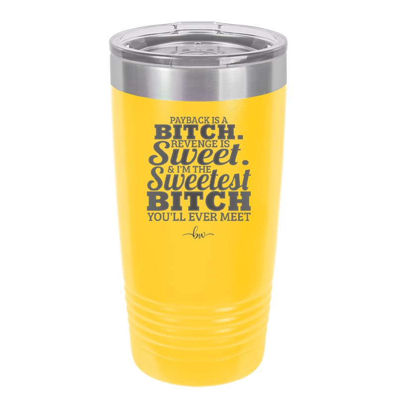Payback is a Bitch Revenge is Sweet I'm the Sweetest Bitch - Laser Engraved Stainless Steel Drinkware - 2468 -