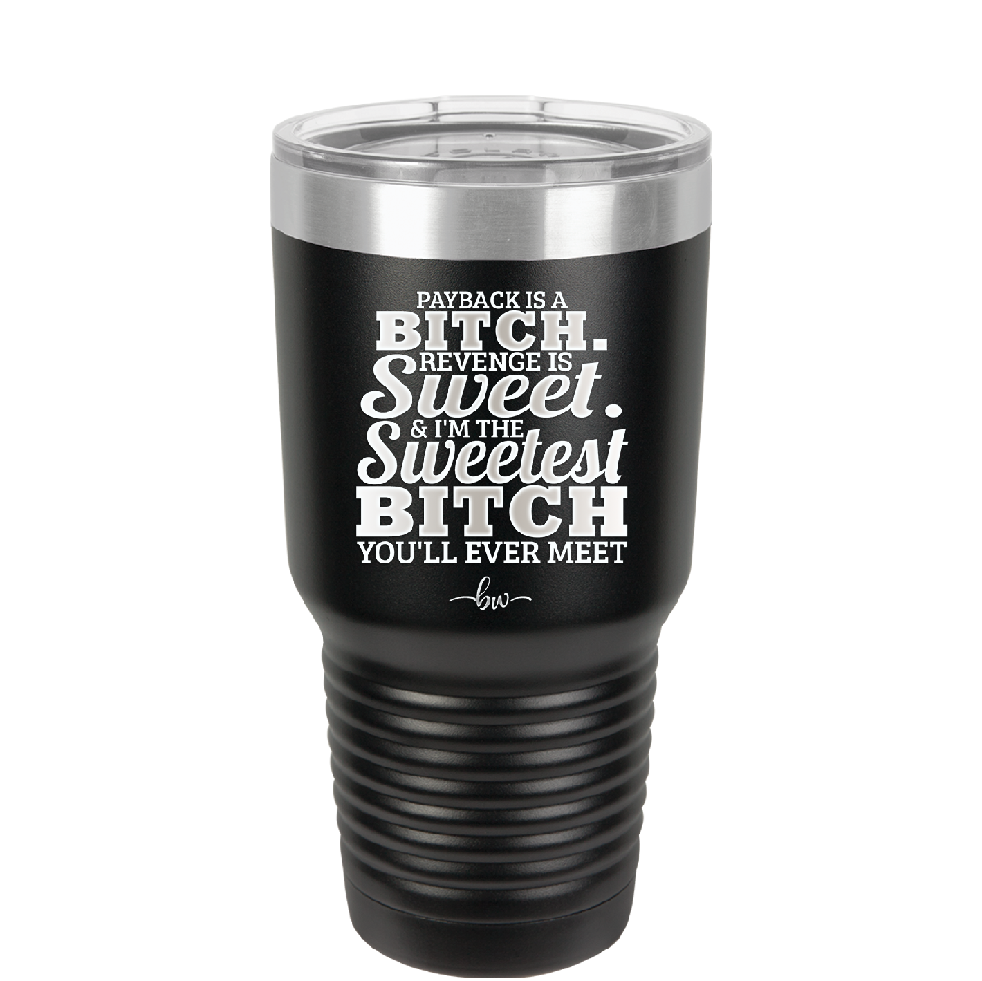 Payback is a Bitch Revenge is Sweet I'm the Sweetest Bitch - Laser Engraved Stainless Steel Drinkware - 2468 -