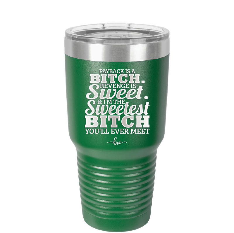 Payback is a Bitch Revenge is Sweet I'm the Sweetest Bitch - Laser Engraved Stainless Steel Drinkware - 2468 -