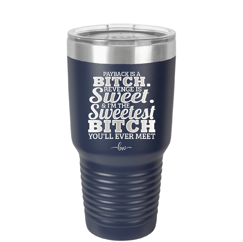 Payback is a Bitch Revenge is Sweet I'm the Sweetest Bitch - Laser Engraved Stainless Steel Drinkware - 2468 -