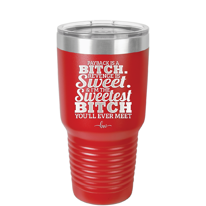 Payback is a Bitch Revenge is Sweet I'm the Sweetest Bitch - Laser Engraved Stainless Steel Drinkware - 2468 -