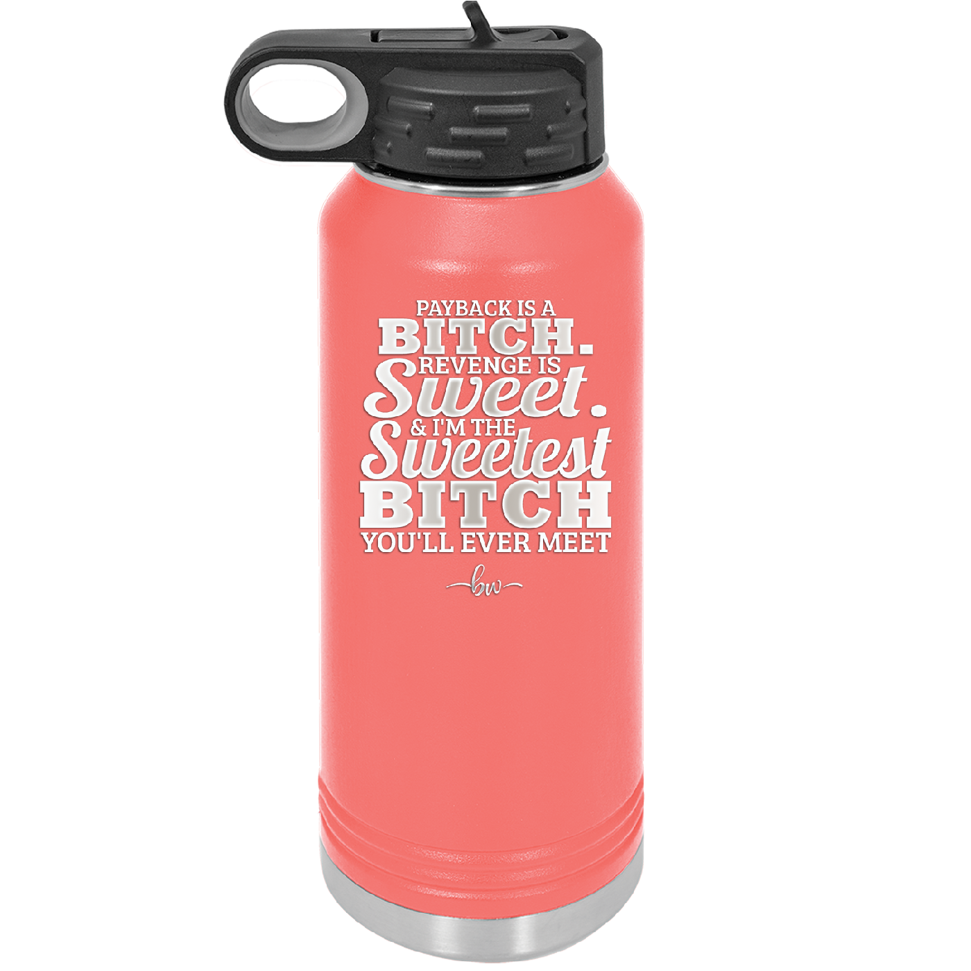 Payback is a Bitch Revenge is Sweet I'm the Sweetest Bitch - Laser Engraved Stainless Steel Drinkware - 2468 -