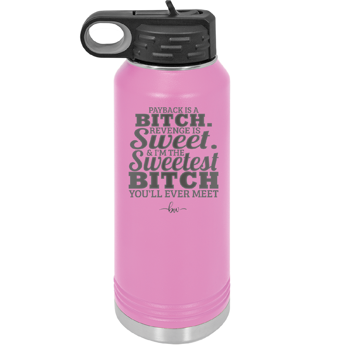 Payback is a Bitch Revenge is Sweet I'm the Sweetest Bitch - Laser Engraved Stainless Steel Drinkware - 2468 -