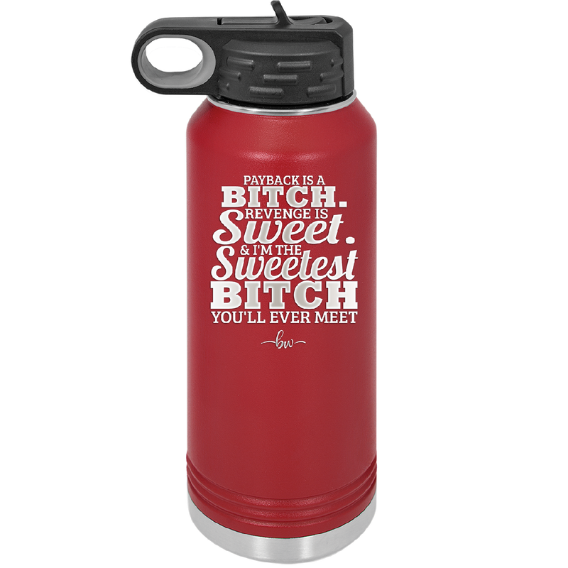 Payback is a Bitch Revenge is Sweet I'm the Sweetest Bitch - Laser Engraved Stainless Steel Drinkware - 2468 -