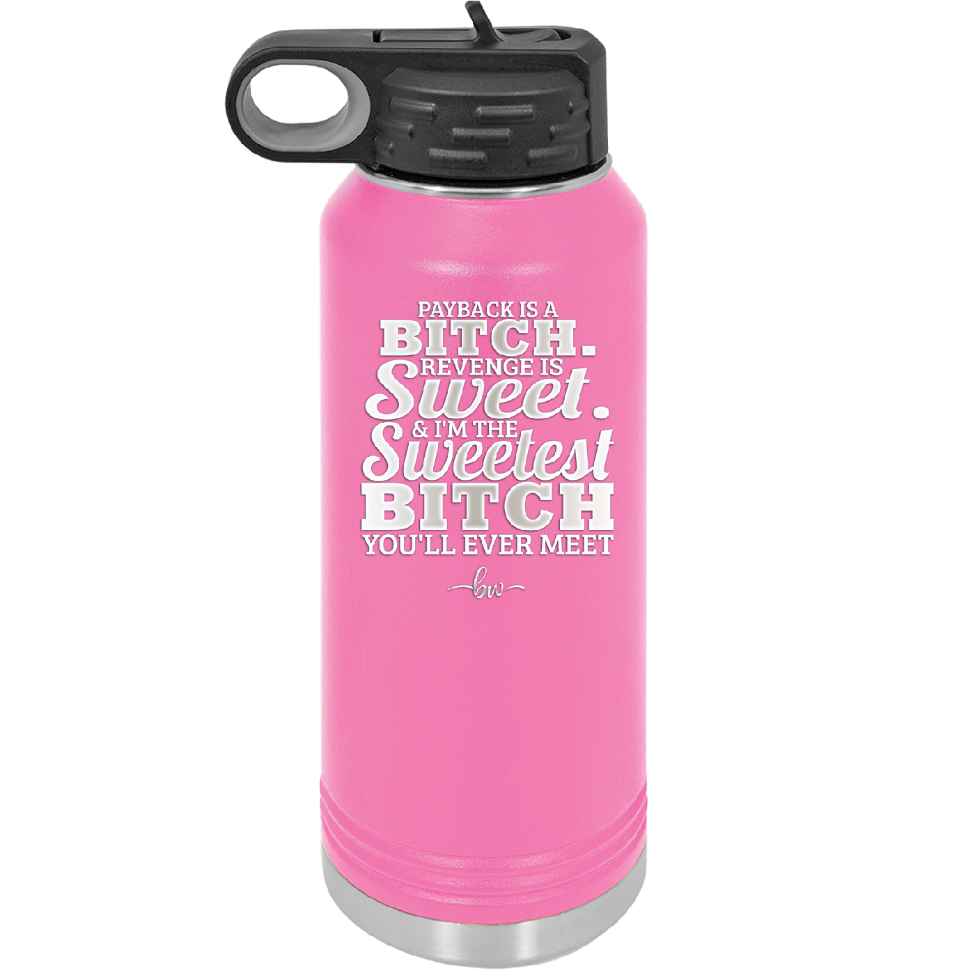 Payback is a Bitch Revenge is Sweet I'm the Sweetest Bitch - Laser Engraved Stainless Steel Drinkware - 2468 -