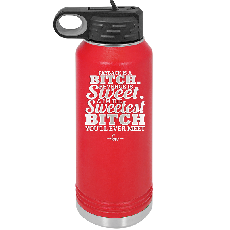 Payback is a Bitch Revenge is Sweet I'm the Sweetest Bitch - Laser Engraved Stainless Steel Drinkware - 2468 -