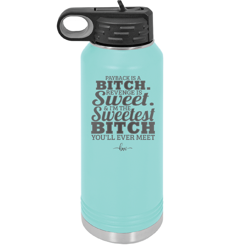 Payback is a Bitch Revenge is Sweet I'm the Sweetest Bitch - Laser Engraved Stainless Steel Drinkware - 2468 -