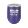 Sarcasm Served Free All Day - Laser Engraved Stainless Steel Drinkware - 2469 -