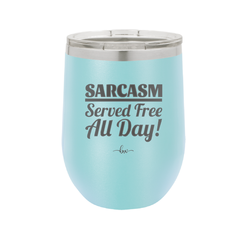 Sarcasm Served Free All Day - Laser Engraved Stainless Steel Drinkware - 2469 -