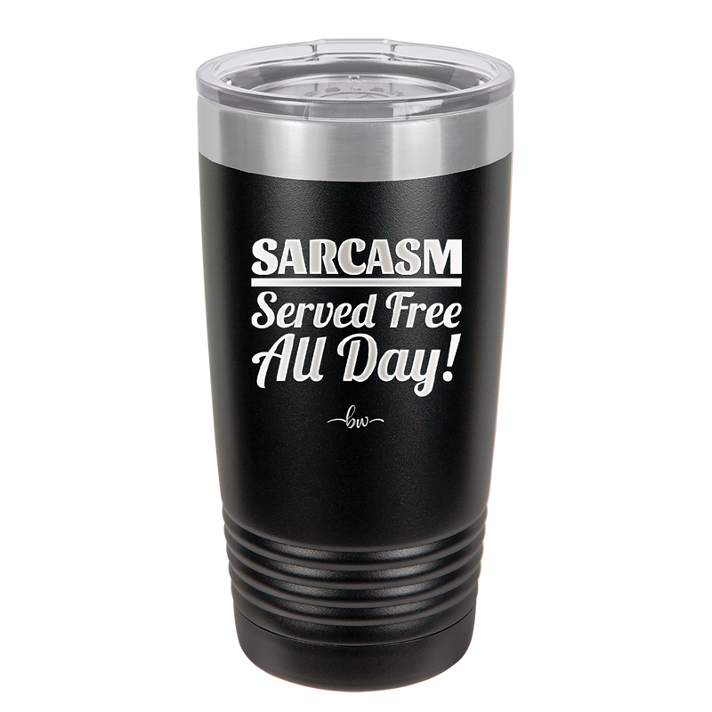 Sarcasm Served Free All Day - Laser Engraved Stainless Steel Drinkware - 2469 -