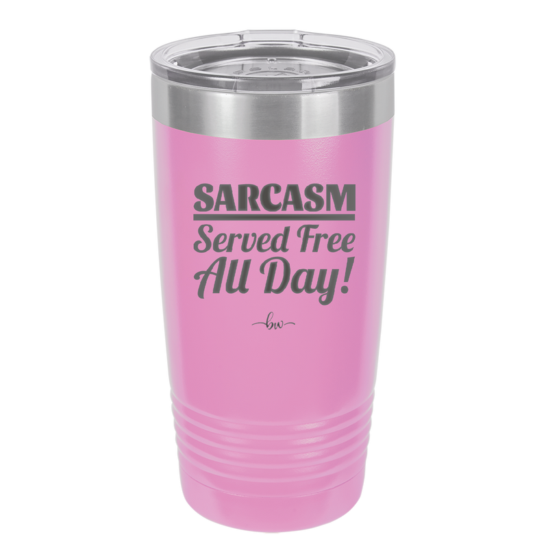 Sarcasm Served Free All Day - Laser Engraved Stainless Steel Drinkware - 2469 -