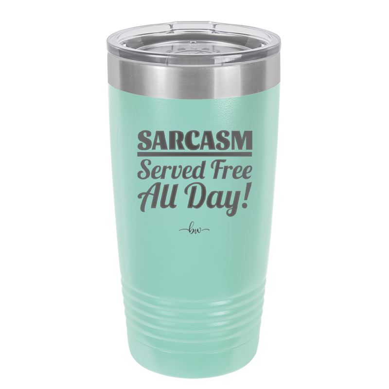 Sarcasm Served Free All Day - Laser Engraved Stainless Steel Drinkware - 2469 -