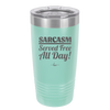 Sarcasm Served Free All Day - Laser Engraved Stainless Steel Drinkware - 2469 -