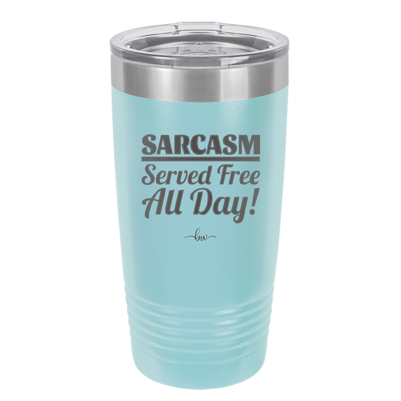 Sarcasm Served Free All Day - Laser Engraved Stainless Steel Drinkware - 2469 -